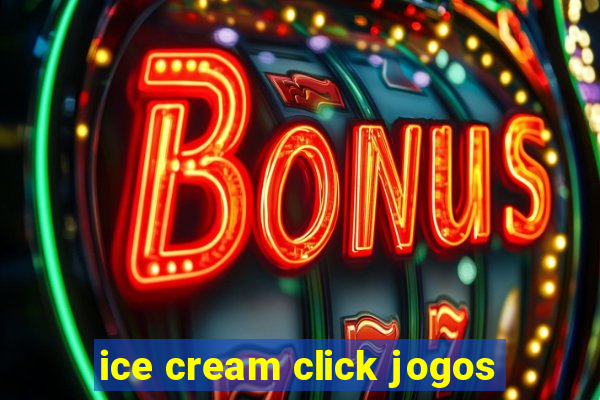 ice cream click jogos